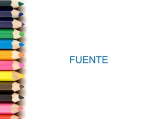 FUENTE
 