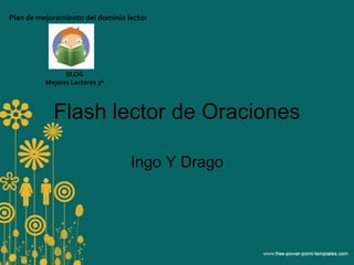 Flash lector de Oraciones Ingo Y Drago Plan de mejoramiento del dominio lector BLOG  Mejores Lectores 3º 