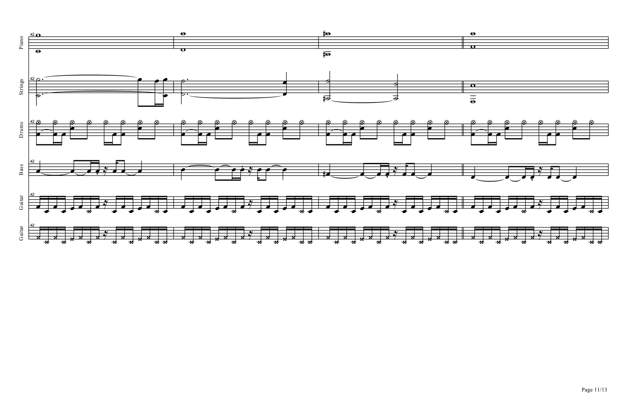 Piano
42
=
=
=
=
=D
=D
=
=
Strings
42
A
A B B
B
B
A
A
B
B
AD
A
A
A
=
=
Drums
42
B
a
B
a
B Ba a a
B B
a Ba a
B
a
B
a
B Ba a a
B B
a Ba a
B
a
B
a
B Ba a a
B B
a Ba a
B
a
B
a
B Ba a a
B B
a Ba a
Bass
42
B B B .B R B B B B B B .B R B B B BD B B .B
R
B B B B B B .B
R
B B B
Guitar
42
B B B B B B C B R
B B B B B C B B B B B B B C B R
B B B B B C B B B B B B B C B R
B B B B B C B B B B B B B C B R
B B B B B C B
Page 11/13
Guitar
42
C C C C C C C C R
C C C C C C C C C C C C C C C R
C C C C C C C C C C C C C C C R
C C C C C C C C C C C C C C C R
C C C C C C C
 