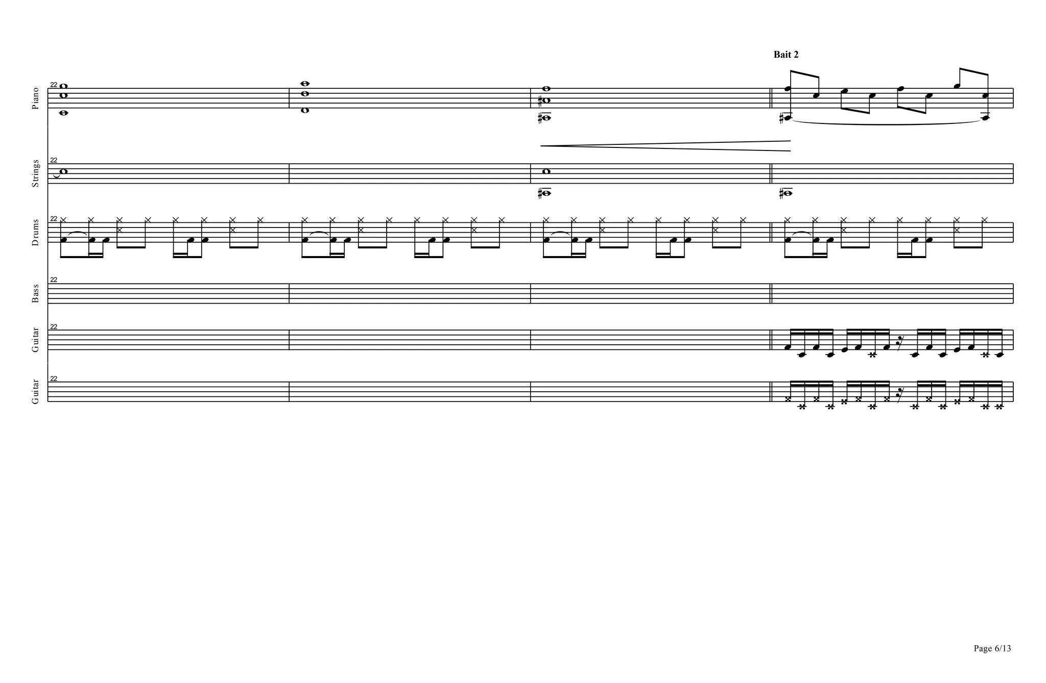 Piano
22
=
==
=
==
=D
=D
=
Bait 2
BD
B B B B B B B
B
B
Strings
22
=
=D
=
=D
Drums
22
B
^
B
^
B ^^ ^ ^
B B
^ ^^ ^
B
^
B
^
B ^^ ^ ^
B B
^ ^^ ^
B
^
B
^
B ^^ ^ ^
B B
^ ^^ ^
B
^
B
^
B ^^ ^ ^
B B
^ ^^ ^
Bass
22
Guitar
22
B B B B B B C B R
B B B B B C B
Page 6/13
Guitar
22
C C C C C C C C R
C C C C C C C
 