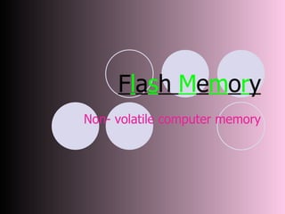 F l a s h  M e m o r y Non- volatile computer memory 