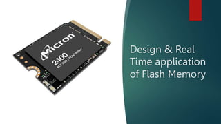 Micron Confidential
Micron Confidential
Design & Real
Time application
of Flash Memory
 