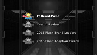 2
2015 Flash Adoption Trends
2015 Flash Brand Leaders
Year in Review
IT Brand Pulse
 