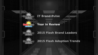 4
2015 Flash Adoption Trends
2015 Flash Brand Leaders
IT Brand Pulse
Year in Review
 