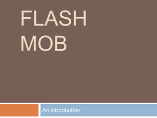 Flash Mob An introduction  
