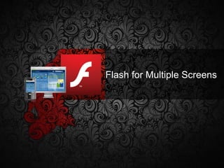 Flash for Multiple Screens 