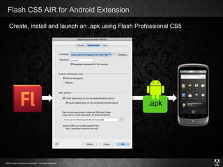 Flash CS5 AIR for Android Extension Create, install and launch an .apk using Flash Professional CS5 .apk 