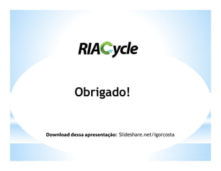 Obrigado!


Download dessa apresentação: Slideshare.net/igorcosta
 