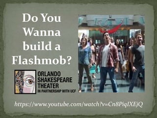 Do You
Wanna
build a
Flashmob?
https://www.youtube.com/watch?v=Cn8PiqIXEjQ
 