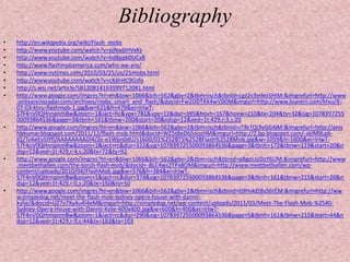 Bibliography
•   http://en.wikipedia.org/wiki/Flash_mobs
•   http://www.youtube.com/watch?v=pjNwjtHVxKs
•   http://www.youtube.com/watch?v=bd8ppk0UCx8
•   http://www.flashmobamerica.com/who-we-are/
•   http://www.nytimes.com/2010/03/25/us/25mobs.html
•   http://www.youtube.com/watch?v=cXahHC9Gsfo
•   http://s.wsj.net/article/SB120814163599712081.html
•   http://www.google.com/imgres?hl=en&biw=1066&bih=562&gbv=2&tbm=isch&tbnid=cgz2v3mlezSHIM:&imgrefurl=http://www
    .onlisareinsradar.com/archives/mobs_smart_and_flash/&docid=Fw2DDTXX4wVD0M&imgurl=http://www.lisarein.com/ktvu/8-
    07-03-ktvu-flashmob-1.jpg&w=621&h=479&ei=IrIwT-
    S7F4nV0QHnnpnmBw&zoom=1&iact=hc&vpx=781&vpy=12&dur=395&hovh=167&hovw=210&tx=204&ty=32&sig=1078397255
    00093864536&page=3&tbnh=161&tbnw=200&start=20&ndsp=12&ved=1t:429,r:3,s:20
•   http://www.google.com/imgres?hl=en&biw=1066&bih=562&gbv=2&tbm=isch&tbnid=rTfe7QI3yGG4jM:&imgrefurl=http://anis
    hbkumar.blogspot.com/2011/12/flash-mob.html&docid=WZ5t8eD65oozHM&imgurl=http://2.bp.blogspot.com/-zkIM9Lp6-
    jQ/TvAeEy5IYfI/AAAAAAAADI4/Ze-e1Wpn0dU/s1600/01%252BT5%252BFlash%252BMob.jpg&w=1059&h=1600&ei=IrIwT-
    S7F4nV0QHnnpnmBw&zoom=1&iact=rc&dur=322&sig=107839725500093864536&page=3&tbnh=172&tbnw=119&start=20&n
    dsp=12&ved=1t:429,r:4,s:20&tx=72&ty=92
•   http://www.google.com/imgres?hl=en&biw=1066&bih=562&gbv=2&tbm=isch&tbnid=p8goUsiDzY6LlM:&imgrefurl=http://www
    .meetbethallen.com/the-torch-flash-mob/&docid=-BLC4ws2TPx8OM&imgurl=http://www.meetbethallen.com/wp-
    content/uploads/2010/04/FlashMob.jpg&w=576&h=384&ei=IrIwT-
    S7F4nV0QHnnpnmBw&zoom=1&iact=rc&dur=374&sig=107839725500093864536&page=3&tbnh=161&tbnw=215&start=20&n
    dsp=12&ved=1t:429,r:0,s:20&tx=150&ty=50
•   http://www.google.com/imgres?hl=en&biw=1066&bih=562&gbv=2&tbm=isch&tbnid=b9HvkZt8sS6rEM:&imgrefurl=http://ww
    w.simpledog.net/meet-the-flash-mob-sydney-opera-house-with-dannii-
    kylie/&docid=UZ7v7XyAu4l4eM&imgurl=http://simpledog.net/wp-content/uploads/2011/03/Meet-The-Flash-Mob-%2540-
    Sydney-Opera-House-with-Dannii-Kylie-600x400.jpg&w=600&h=400&ei=IrIwT-
    S7F4nV0QHnnpnmBw&zoom=1&iact=rc&dur=290&sig=107839725500093864536&page=5&tbnh=161&tbnw=212&start=44&n
    dsp=12&ved=1t:429,r:9,s:44&tx=183&ty=103
 
