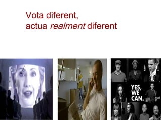 Vota diferent,
actua realment diferent
 