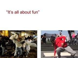 “It’s all about fun”
 