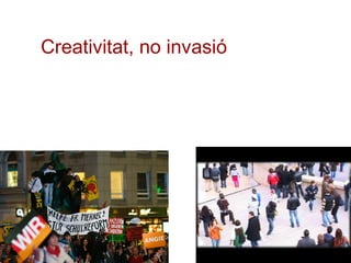 Creativitat, no invasió
 