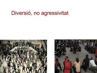 Diversió, no agressivitat
 