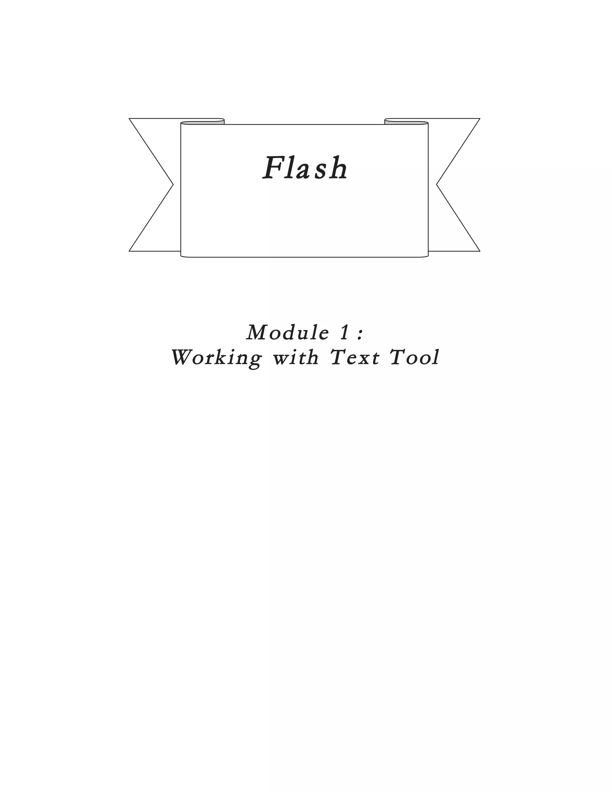 F la s h




         M od u l e 1 :
Work i n g w i t h T e x t T ool
 