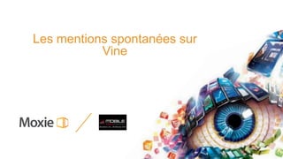 Les mentions spontanées sur
           Vine
 
