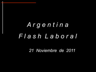 Argentina
Flash Laboral

  21 Noviembre de 2011
 