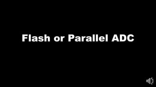 Flash or Parallel ADC
 