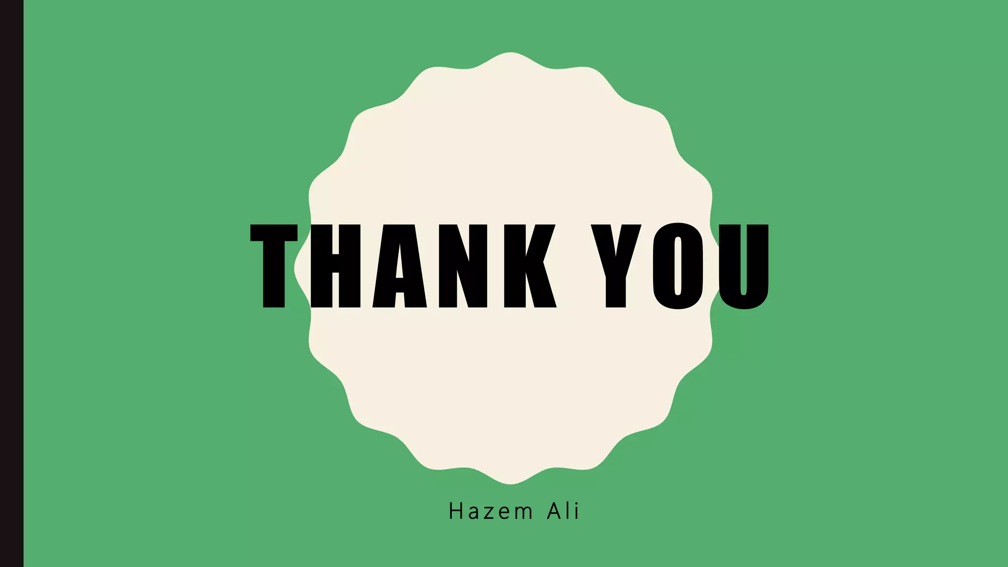 THANK YOU
H a z e m A l i
 