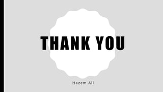 THANK YOU
H a z e m A l i
 