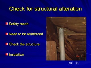 Check for structural alteration

Safety mesh

Need to be reinforced

Check the structure

Insulation

                         262   3/4
 
