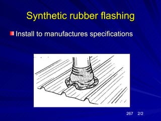Synthetic rubber flashing
Install to manufactures specifications




                                   267   2/2
 