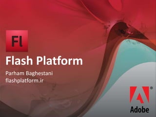 Flash Platform
Parham Baghestani
flashplatform.ir
 