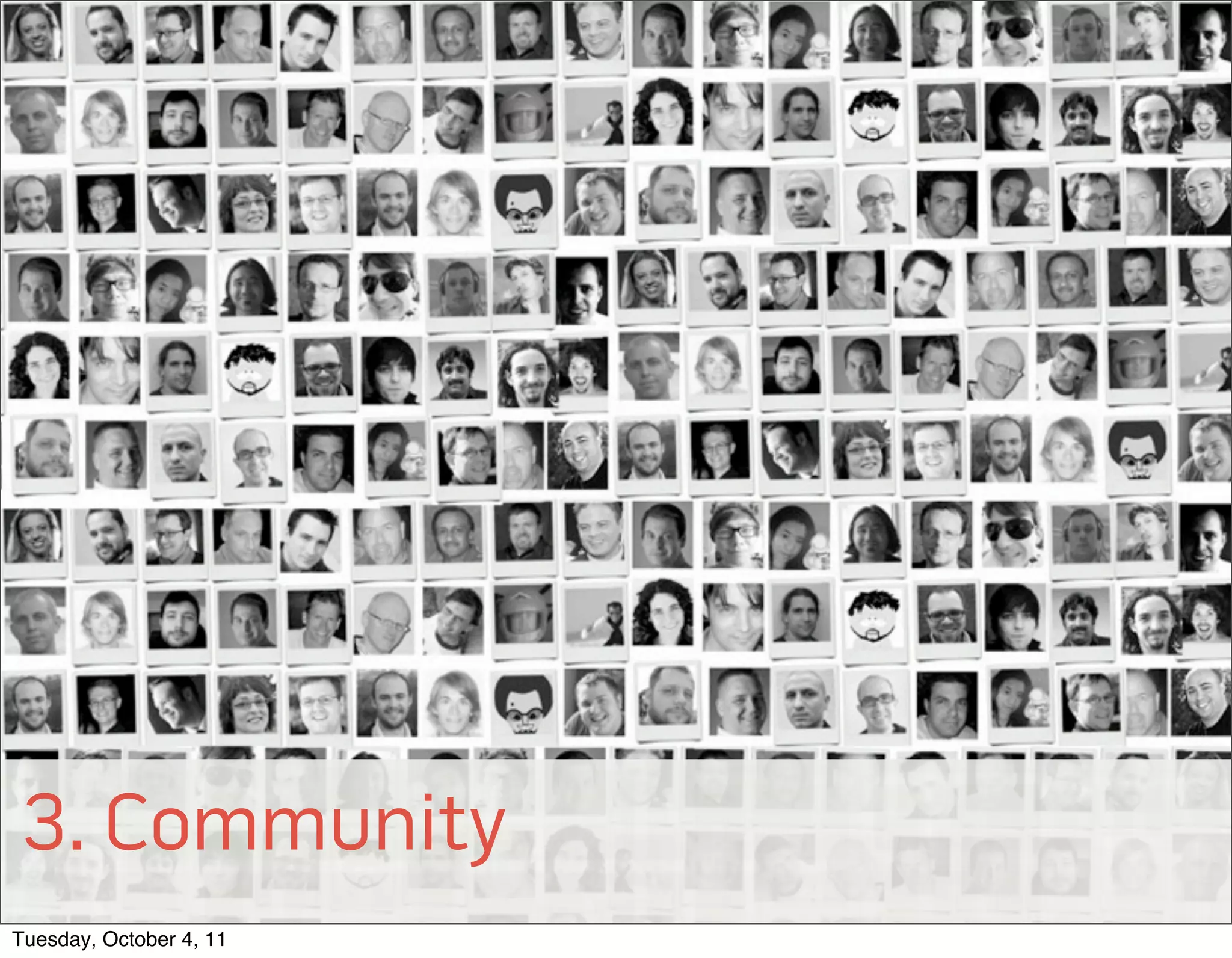 3. Community
© 2011 EffectiveUI, Inc.



Tuesday, October 4, 11
 