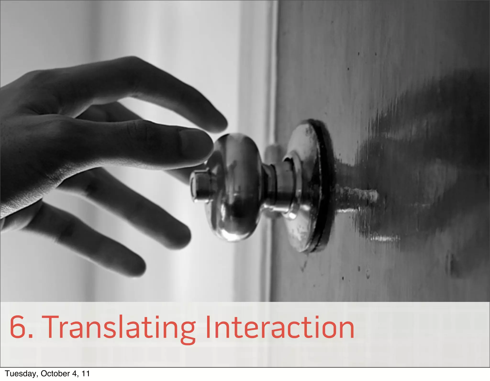 6. Translating Interaction
© 2011 EffectiveUI, Inc.



Tuesday, October 4, 11
 