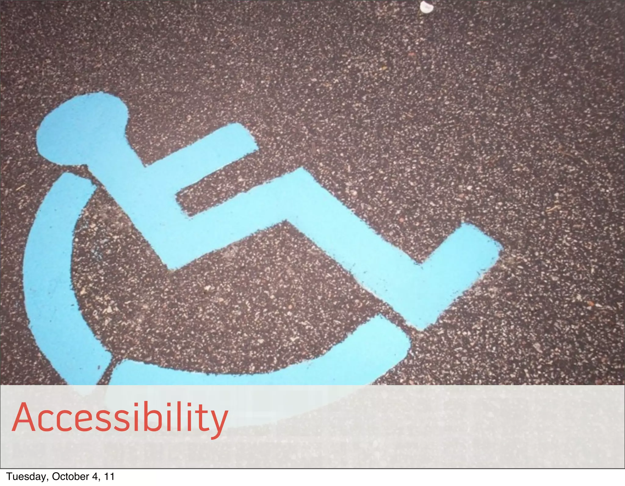 Accessibility
© 2011 EffectiveUI, Inc.



Tuesday, October 4, 11
 