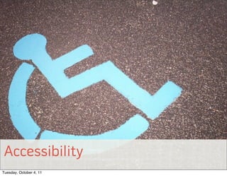 Accessibility
© 2011 EffectiveUI, Inc.



Tuesday, October 4, 11
 