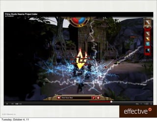 © 2011 EffectiveUI, Inc.



Tuesday, October 4, 11
 