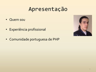 ApresentaçãoQuem souExperiência profissionalComunidade portuguesa de PHP3