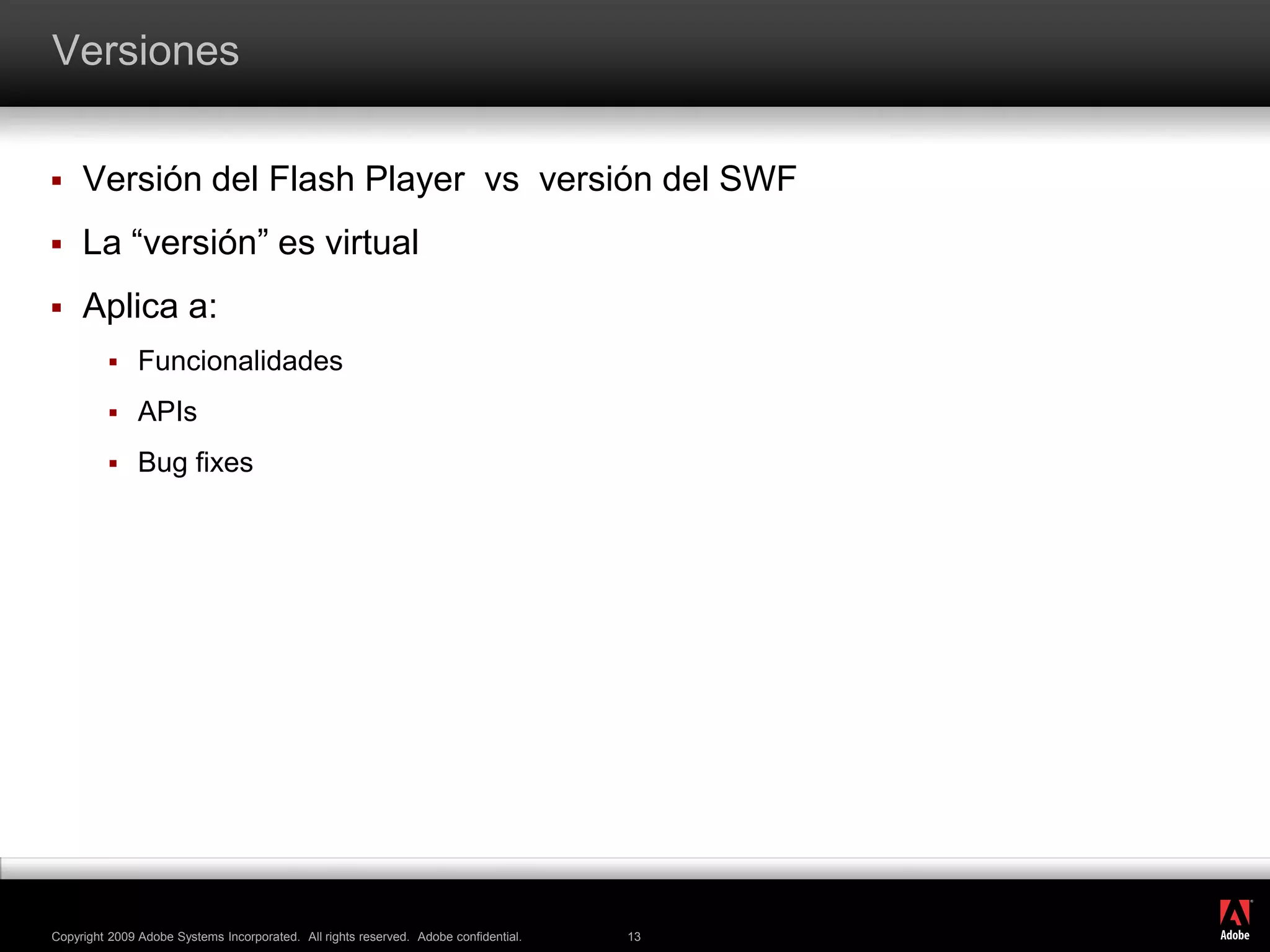 VersionesVersión del Flash Player  vs  versión del SWFLa “versión” es virtualAplica a:FuncionalidadesAPIsBugfixes