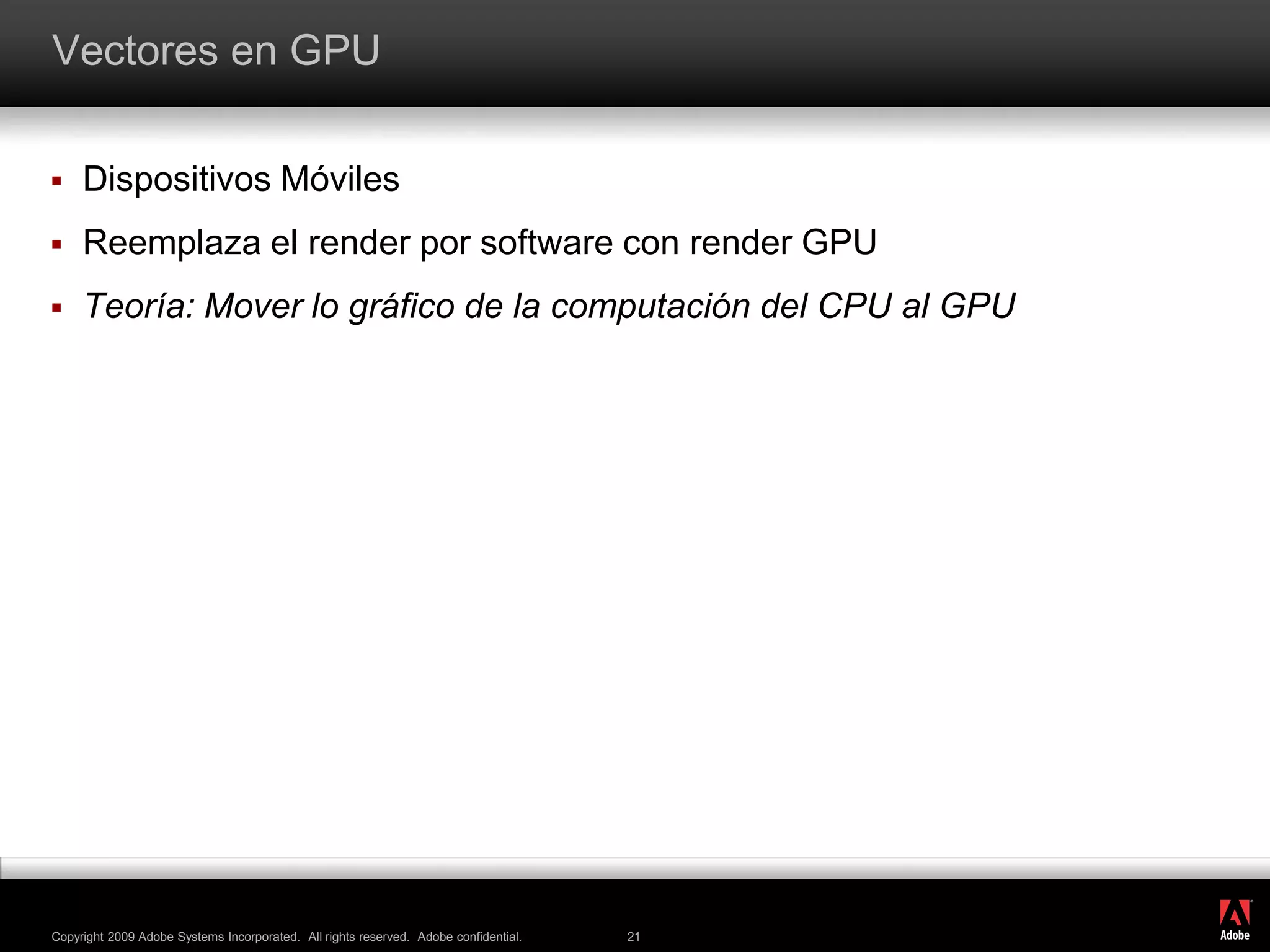 Vectores en GPUDispositivos MóvilesReemplaza el render por software con render GPUTeoría: Mover lo gráfico de la computación del CPU al GPU
