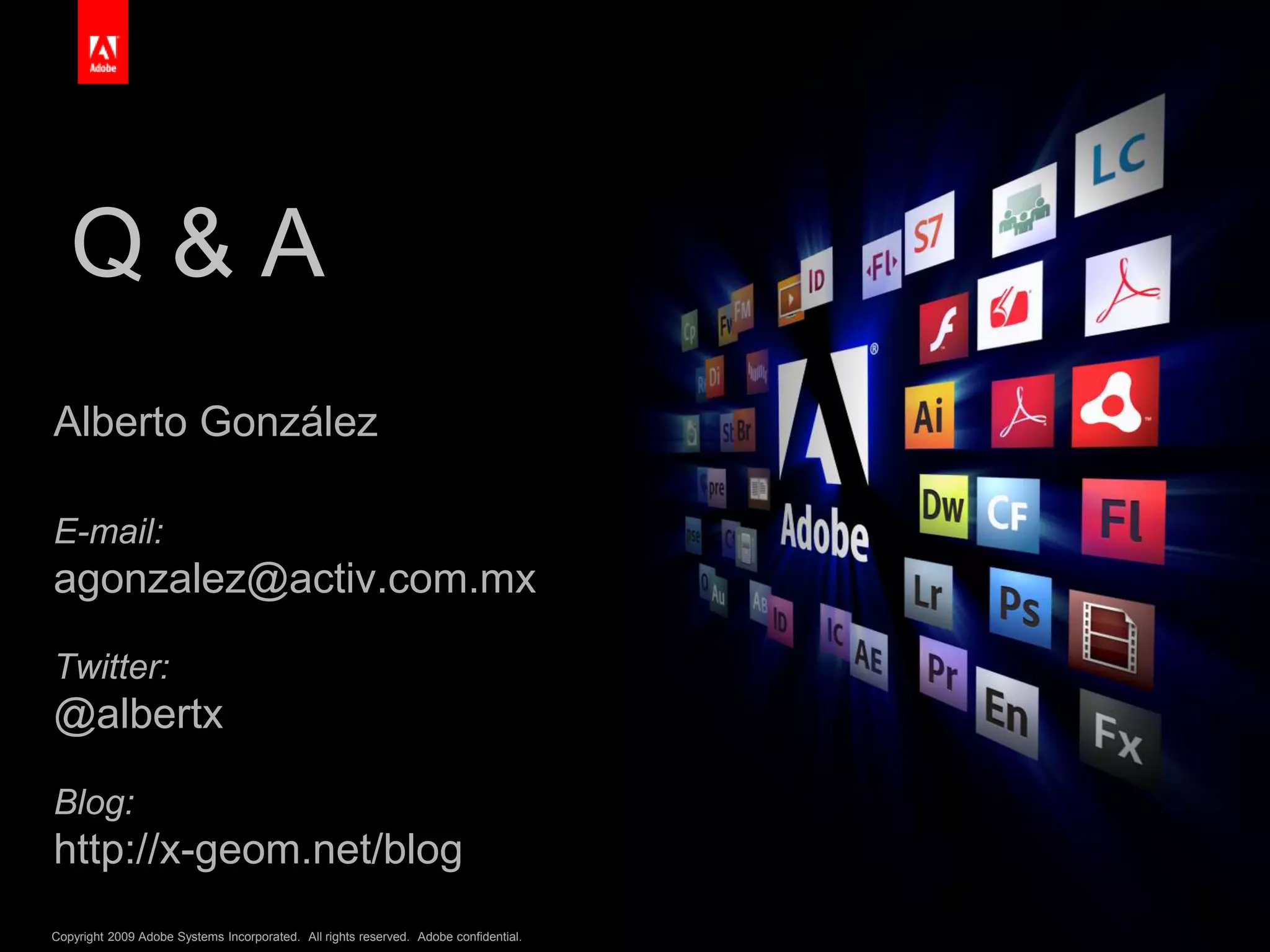 Q & AAlberto GonzálezE-mail:agonzalez@activ.com.mxTwitter:@albertxBlog:http://x-geom.net/blog