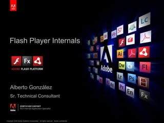 Flash Player Internals Alberto González Sr. Technical Consultant 