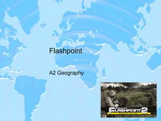 Flashpoint

A2 Geography
 