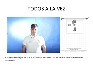 TODOS A LA VEZ
Y por último lo que hacemos es que saltan todos, con los mismo valores que en las
anteriores.
 