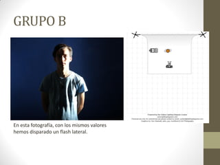 GRUPO B
En esta fotografía, con los mismos valores
hemos disparado un flash lateral.
 