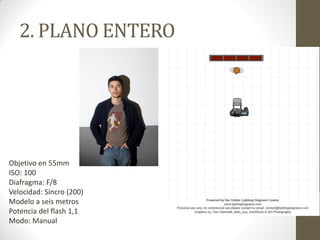 2. PLANO ENTERO
Objetivo en 55mm
ISO: 100
Diafragma: F/8
Velocidad: Sincro (200)
Modelo a seis metros
Potencia del flash 1,1
Modo: Manual
 