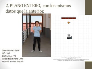 2. PLANO ENTERO, con los mismos
datos que la anterior.
Objetivo en 55mm
ISO: 100
Diafragma: F/8
Velocidad: Sincro (200)
Modelo a cinco metros
 