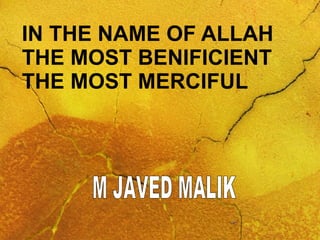 IN THE NAME OF ALLAH THE MOST BENIFICIENT THE MOST MERCIFUL M JAVED MALIK 