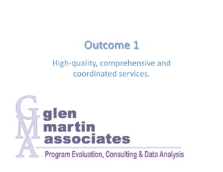 Outcome 1 
High‐quality, comprehensive and 
     coordinated services. 
 
