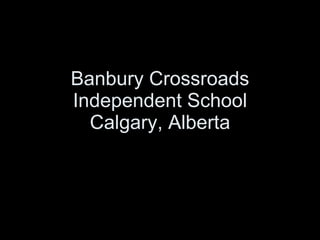 Banbury Crossroads Independent School Calgary, Alberta 