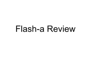 Flash-a Review
 