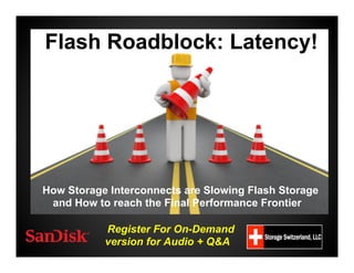 Flash Roadblock: Latency!

How Storage Interconnects are Slowing Flash Storage
and How to reach the Final Performance Frontier
Register For On-Demand
version for Audio + Q&A

 