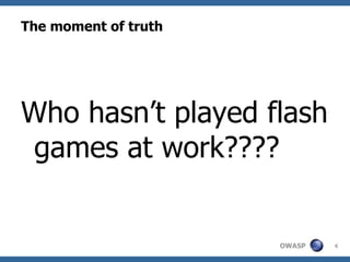 The moment of truth Who hasn’t played flash games at work???? 
