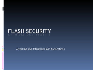 Attacking and defending Flash Applications 