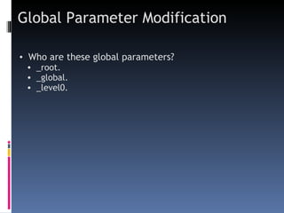 Global  Parameter Modification Who are these  global parameter s? _root. _global. _level0. 